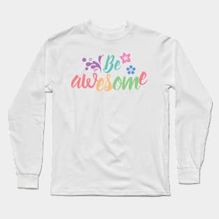 Be awesome Long Sleeve T-Shirt